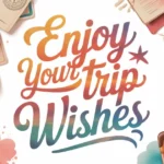 enjoy-your-trip-wishes